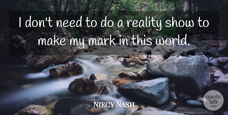 Niecy Nash Quote About Reality, World, Needs: I Dont Need To Do...