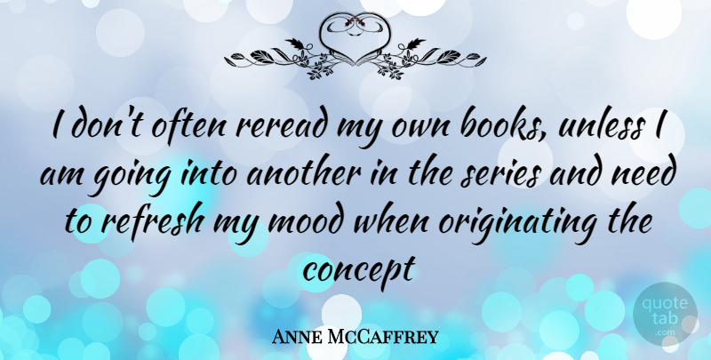 Anne McCaffrey Quote About Book, Needs, Mood: I Dont Often Reread My...