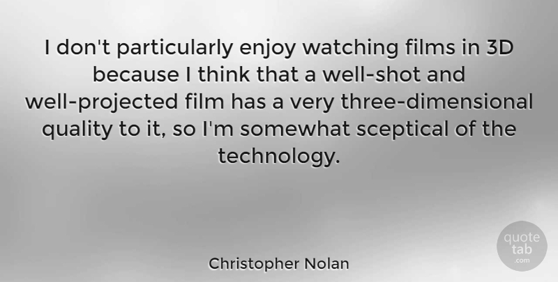 Christopher Nolan Quote About Films, Sceptical, Somewhat, Technology, Watching: I Dont Particularly Enjoy Watching...
