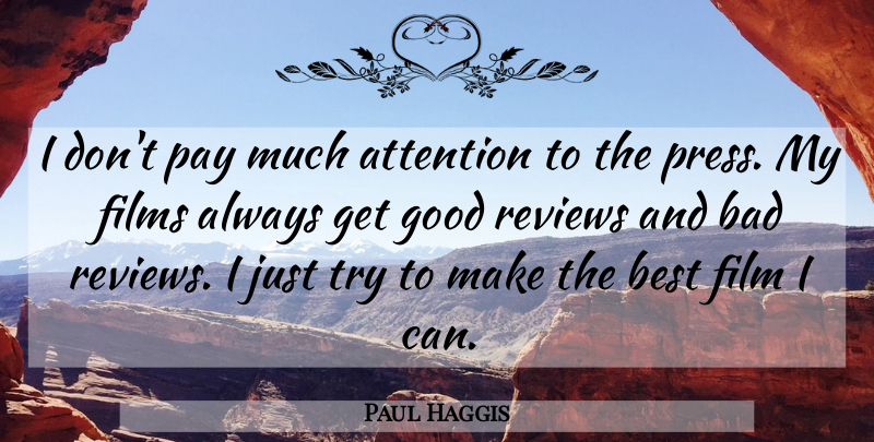 Paul Haggis Quote About Bad, Best, Films, Good, Pay: I Dont Pay Much Attention...