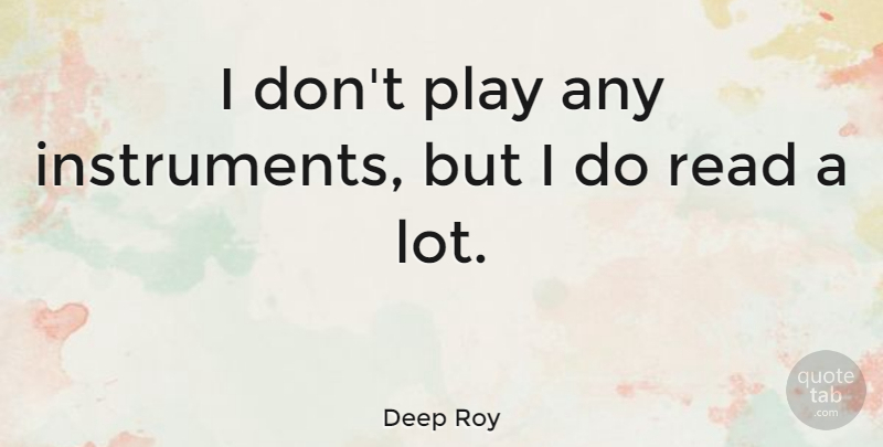 Deep Roy Quote About Play, Instruments: I Dont Play Any Instruments...