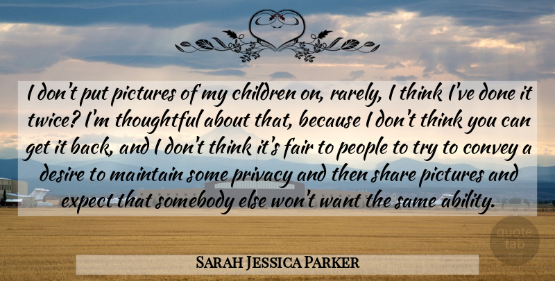 Sarah Jessica Parker Quote About Children, Thoughtful, Thinking: I Dont Put Pictures Of...