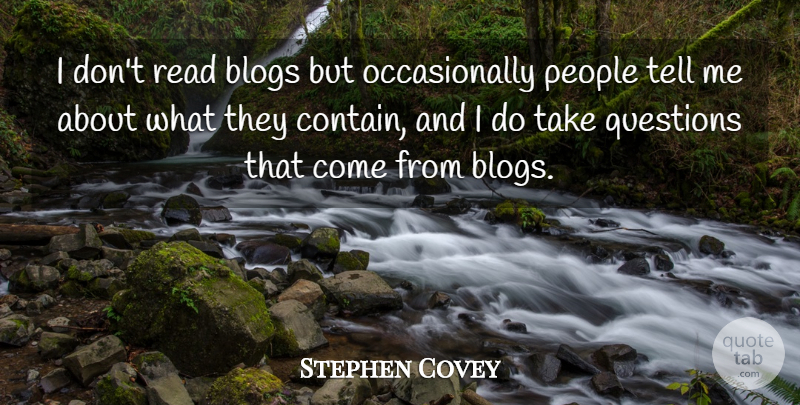 Stephen Covey Quote About People, Blogs: I Dont Read Blogs But...