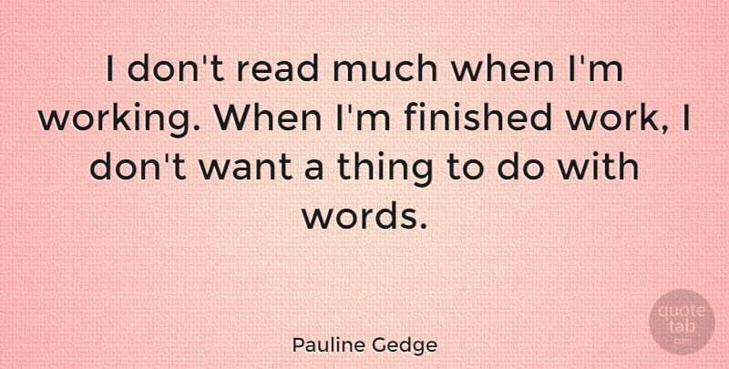 Pauline Gedge Quote About Finished, Work: I Dont Read Much When...