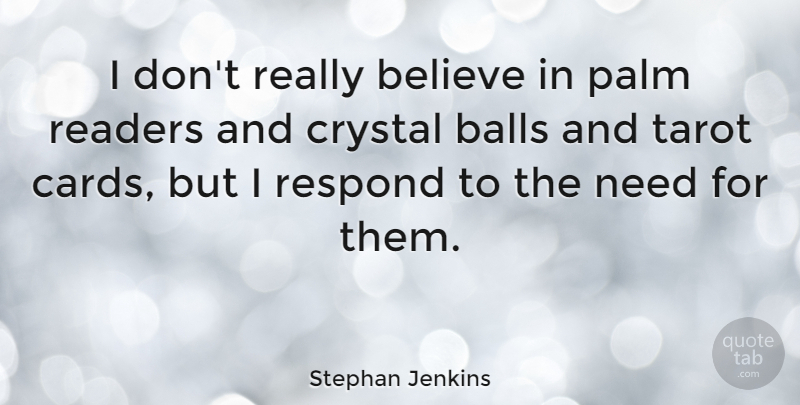Stephan Jenkins Quote About Believe, Needs, Balls: I Dont Really Believe In...