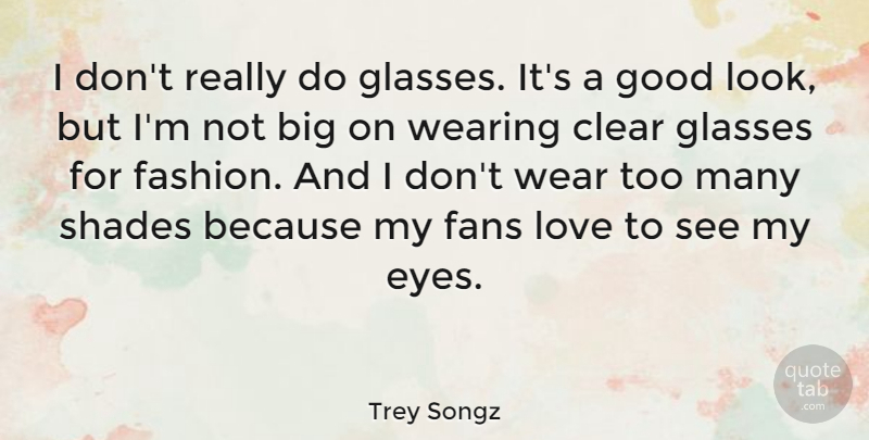 Trey Songz Quote About Fashion, Eye, Glasses: I Dont Really Do Glasses...