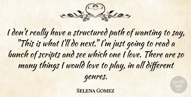 Selena Gomez Quote About Play, Next, Scripts: I Dont Really Have A...