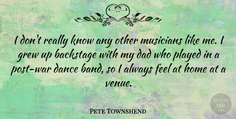 Pete Townshend Quote About Inspirational, Dance, Dad: I Dont Really Know Any...