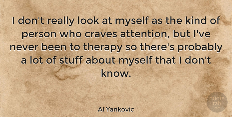 Al Yankovic Quote About Attention, Stuff, Looks: I Dont Really Look At...