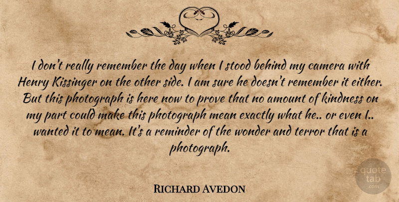 Richard Avedon Quote About Photography, Kindness, Mean: I Dont Really Remember The...