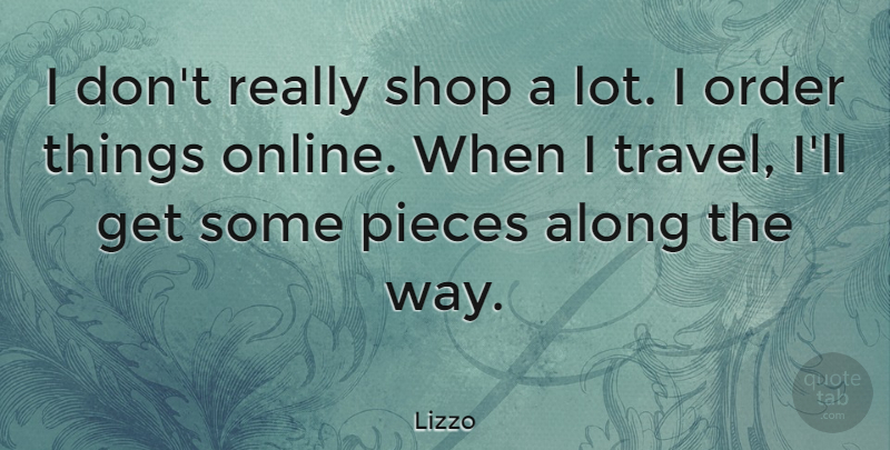Lizzo Quote About Along, Shop, Travel: I Dont Really Shop A...
