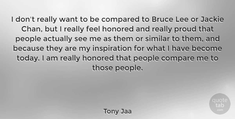 Tony Jaa Quote About Bruce, Compared, Honored, Jackie, Lee: I Dont Really Want To...