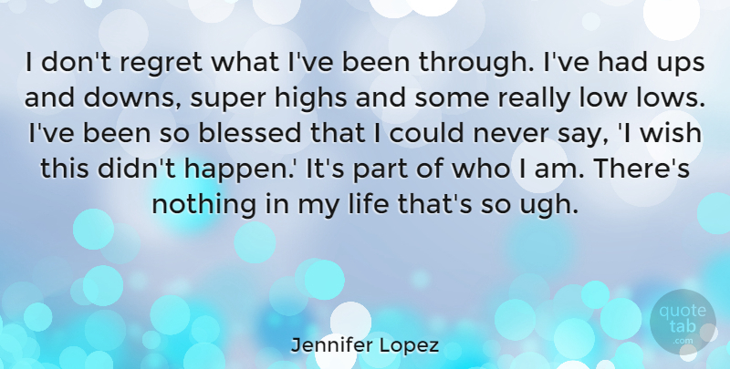 Jennifer Lopez Quote About Thanksgiving, Regret, Blessed: I Dont Regret What Ive...