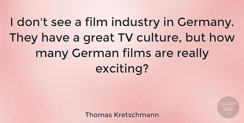 Thomas Kretschmann Quote About Tvs, Germany, Culture: I Dont See A Film...