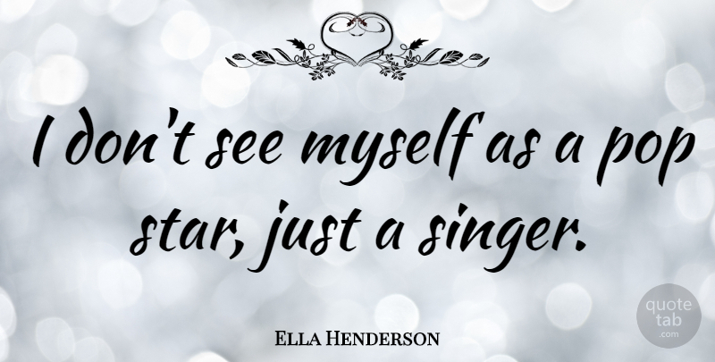 Ella Henderson Quote About undefined: I Dont See Myself As...