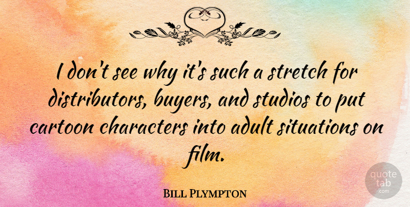 Bill Plympton Quote About Cartoon, Characters, Studios: I Dont See Why Its...