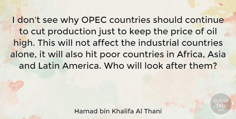 Hamad bin Khalifa Al Thani Quote About Affect, Alone, Asia, Continue, Countries: I Dont See Why Opec...