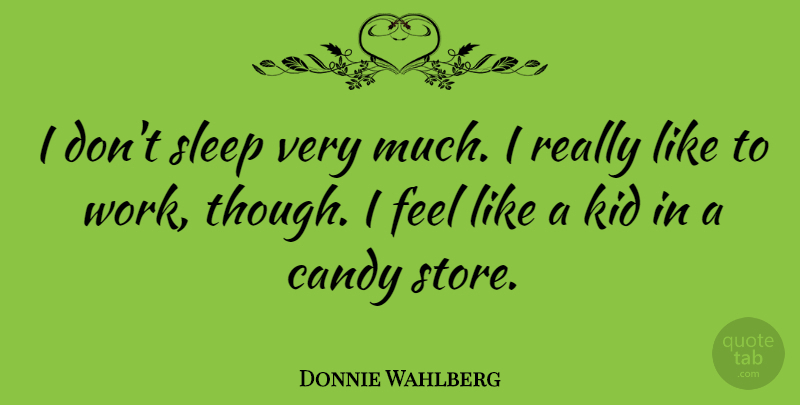 Donnie Wahlberg Quote About Sleep, Kids, Stores: I Dont Sleep Very Much...