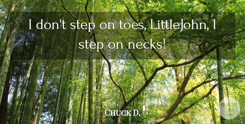 Chuck D. Quote About Step: I Dont Step On Toes...