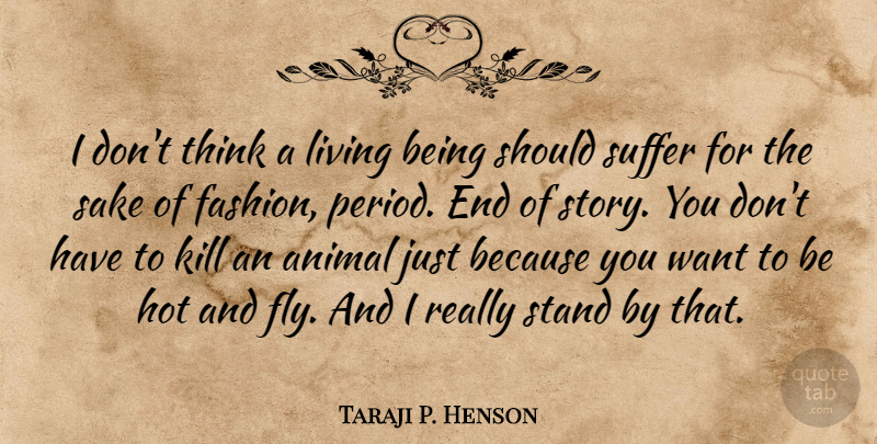 Taraji P. Henson Quote About Fashion, Thinking, Animal: I Dont Think A Living...