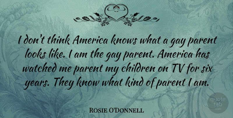 Rosie O'Donnell Quote About Children, Gay, Thinking: I Dont Think America Knows...