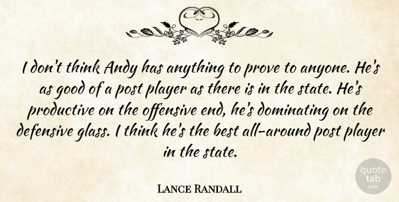 Lance Randall Quote About Andy, Best, Defensive, Dominating, Good: I Dont Think Andy Has...
