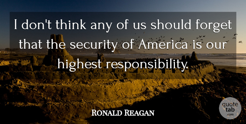 Ronald Reagan Quote About Responsibility, Thinking, America: I Dont Think Any Of...