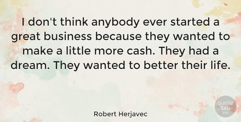 Robert Herjavec Quote About Anybody, Business, Great, Life: I Dont Think Anybody Ever...