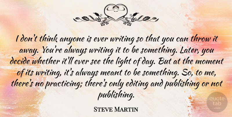 Steve Martin Quote About Writing, Thinking, Editing: I Dont Think Anyone Is...