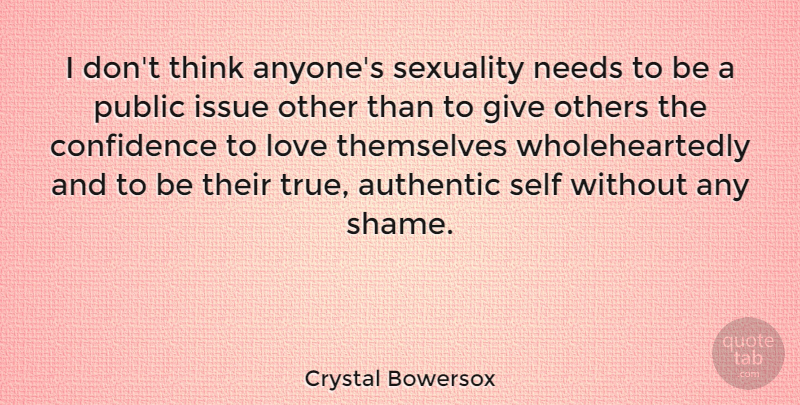 Crystal Bowersox Quote About Authentic, Issue, Love, Needs, Others: I Dont Think Anyones Sexuality...