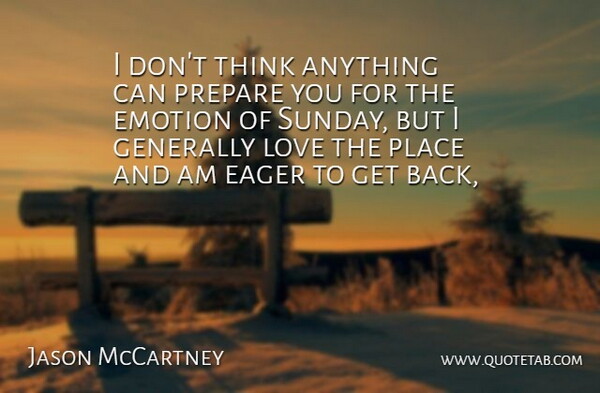 Jason McCartney Quote About Eager, Emotion, Generally, Love, Prepare: I Dont Think Anything Can...