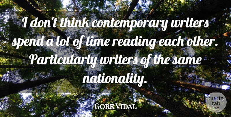 Gore Vidal Quote About Reading, Thinking, Contemporary: I Dont Think Contemporary Writers...