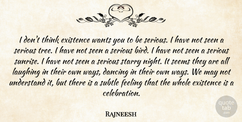 Rajneesh Quote About Night, Thinking, Dancing: I Dont Think Existence Wants...