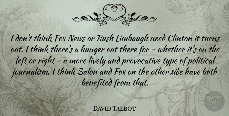 David Talbot Quote About Both, Clinton, Fox, Hunger, Left: I Dont Think Fox News...