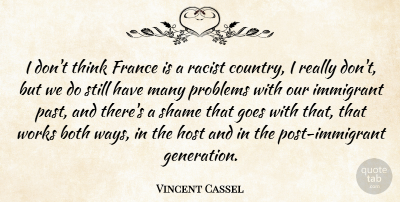 Vincent Cassel Quote About Both, France, Goes, Host, Immigrant: I Dont Think France Is...