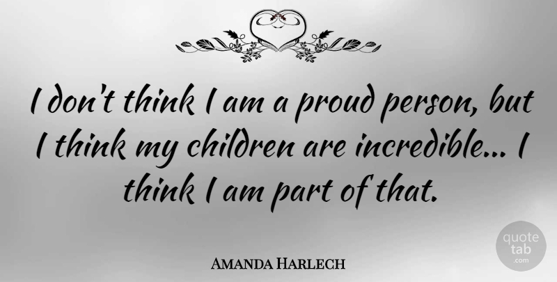 Amanda Harlech Quote About Children: I Dont Think I Am...