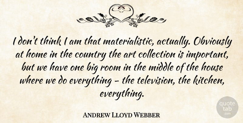 Andrew Lloyd Webber Quote About Country, Art, Home: I Dont Think I Am...