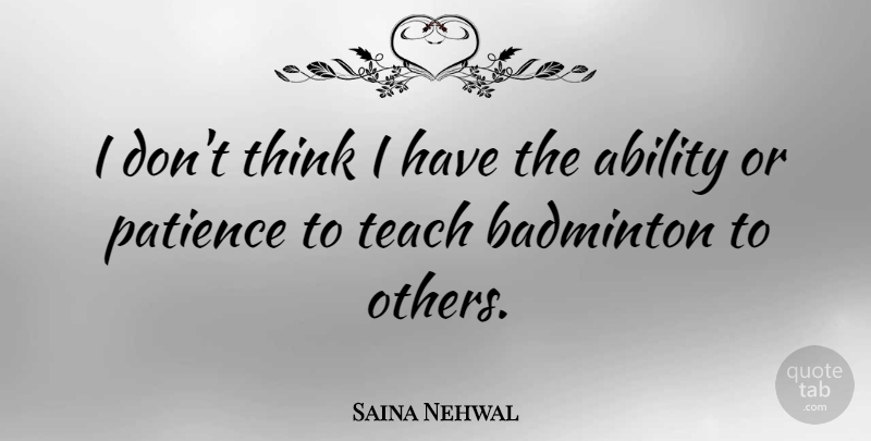 Saina Nehwal Quote About Thinking, Badminton, Ability: I Dont Think I Have...