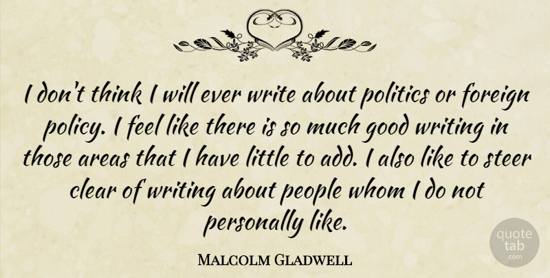Malcolm Gladwell Quote About Areas, Clear, Foreign, Good, People: I Dont Think I Will...