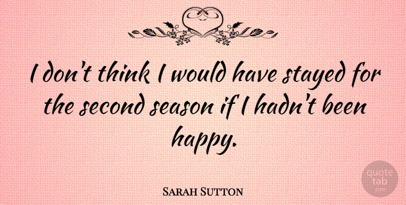 Sarah Sutton Quote About British Actress, Stayed: I Dont Think I Would...