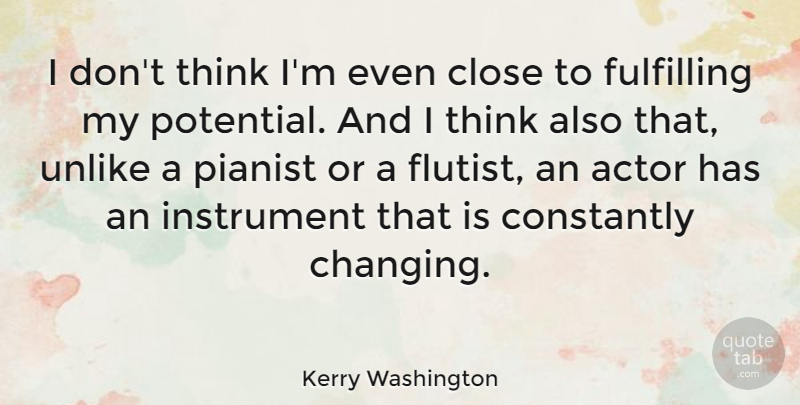 Kerry Washington Quote About Thinking, Actors, Instruments: I Dont Think Im Even...