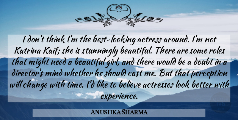 Anushka Sharma Quote About Actress, Beautiful, Believe, Cast, Change: I Dont Think Im The...