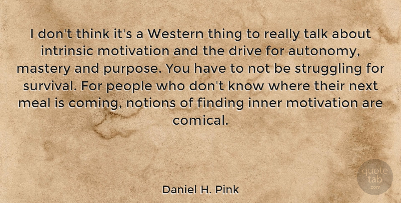 Daniel H. Pink Quote About Leadership, Motivation, Struggle: I Dont Think Its A...