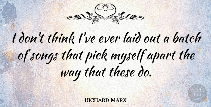 Richard Marx Quote About American Musician, Batch, Pick: I Dont Think Ive Ever...