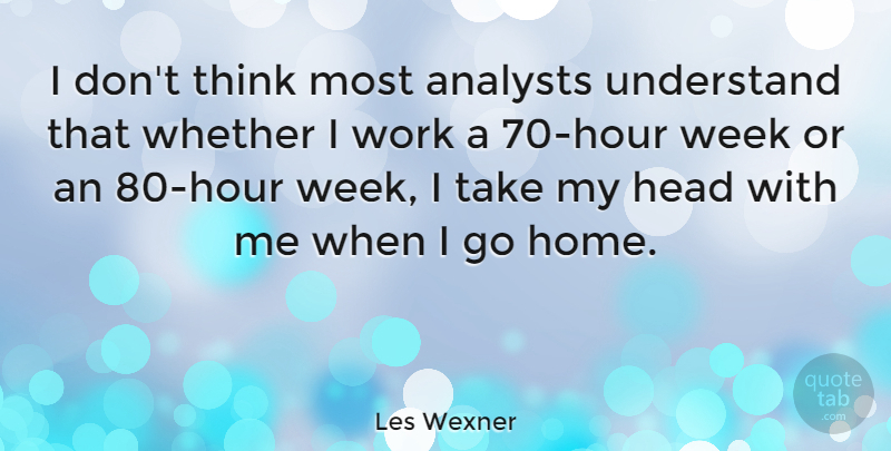 Les Wexner Quote About Home, Thinking, Week: I Dont Think Most Analysts...
