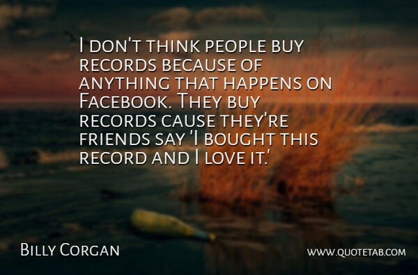 Billy Corgan Quote About Bought, Buy, Cause, Love, People: I Dont Think People Buy...