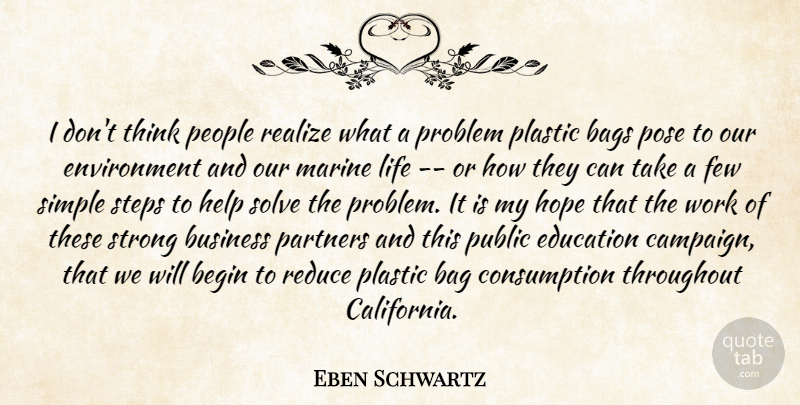 Eben Schwartz Quote About Bags, Begin, Business, Education, Environment: I Dont Think People Realize...