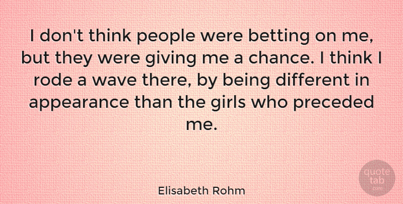 Elisabeth Rohm Quote About Girl, Thinking, Giving: I Dont Think People Were...