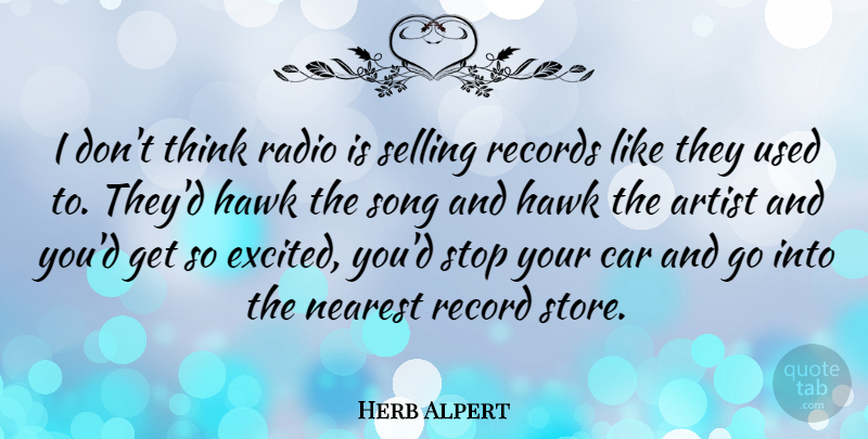Herb Alpert Quote About Song, Thinking, Artist: I Dont Think Radio Is...