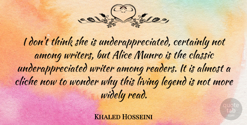 Khaled Hosseini Quote About Alice, Almost, Among, Certainly, Classic: I Dont Think She Is...